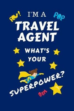 Cover of I'm A Travel Agent What's Your Superpower?