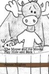 Book cover for The Moose and the Mouse Play Hide and Seek