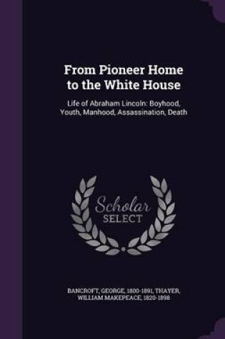 Cover of From Pioneer Home to the White House