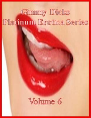 Book cover for Gimmy Dicks Platinum Erotica Series: Volume 6