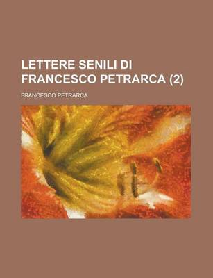 Book cover for Lettere Senili Di Francesco Petrarca (2 )