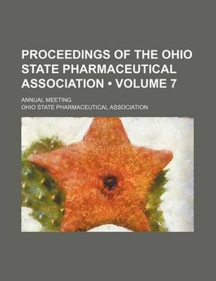 Book cover for Proceedings of the Ohio State Pharmaceutical Association (Volume 7 ); Annual Meeting