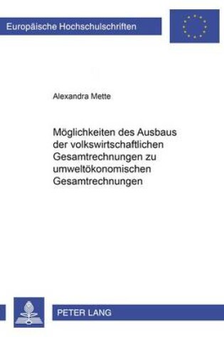 Cover of Moeglichkeiten Des Ausbaus Der Volkswirtschaftlichen Gesamtrechnungen Zu Umweltoekonomischen Gesamtrechnungen