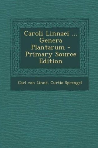 Cover of Caroli Linnaei ... Genera Plantarum - Primary Source Edition