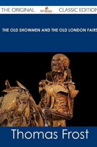 Cover of The Old Showmen and the Old London Fairs - The Original Classic Edition