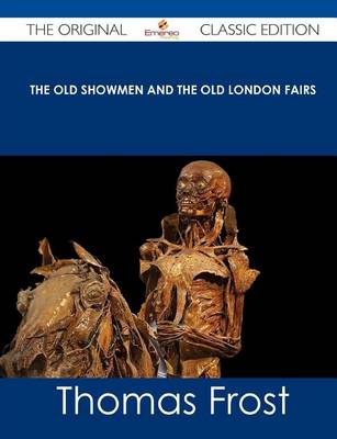 Book cover for The Old Showmen and the Old London Fairs - The Original Classic Edition