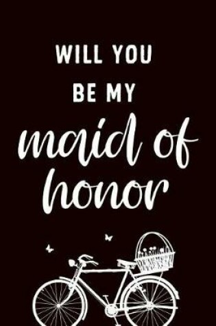 Cover of Will You Be My Maid of Honor