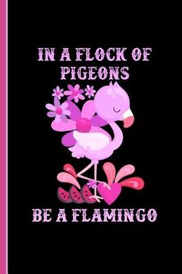 Book cover for In a Flock of Pigeons Be a Flamingo