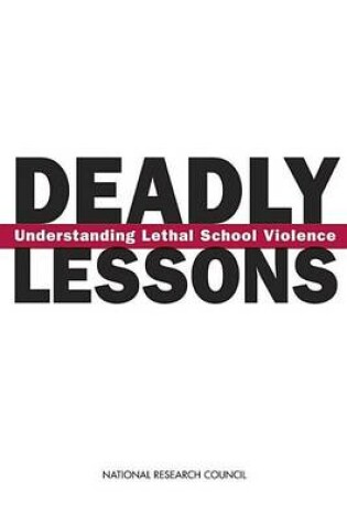 Cover of Deadly Lessons: Understanding Lethal School Violence