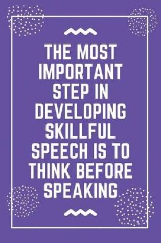 Cover of The most important step in developing skillful speech is to think before speaking