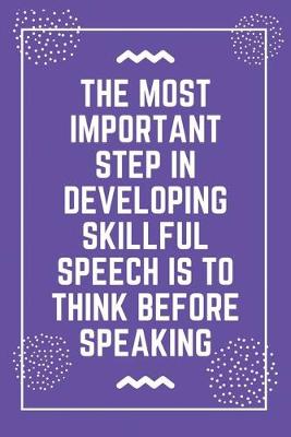 Book cover for The most important step in developing skillful speech is to think before speaking