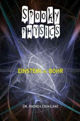 Cover of Spooky Physics: Einstein Vs. Bohr