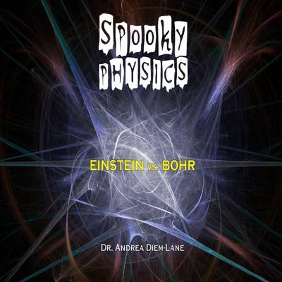 Book cover for Spooky Physics: Einstein Vs. Bohr