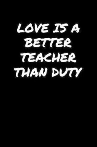 Cover of Love Is A Better Teacher Than Duty���