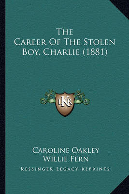 Book cover for The Career of the Stolen Boy, Charlie (1881) the Career of the Stolen Boy, Charlie (1881)