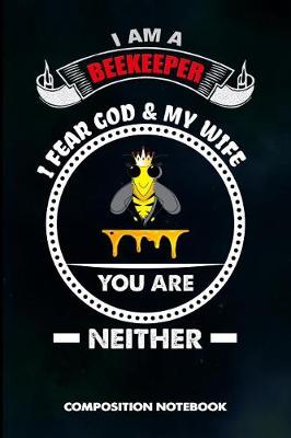 Book cover for I Am a Beekeeper I Fear God and My Wife You Are Neither