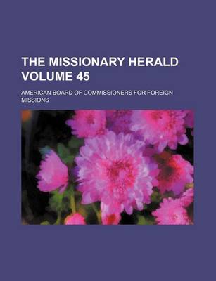 Book cover for The Missionary Herald Volume 45