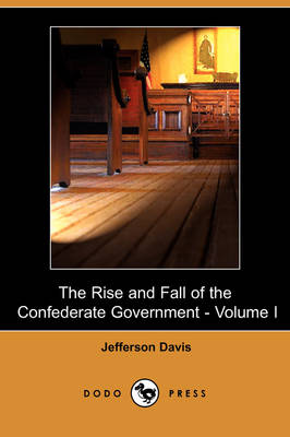 Book cover for The Rise and Fall of the Confederate Government - Volume I (Dodo Press)