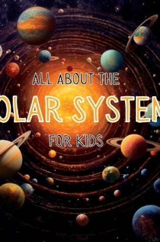 Cover of All About the Solar System for Kids