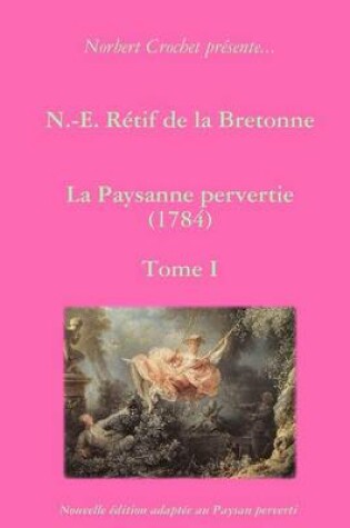 Cover of N.-E. Retif De La Bretonne - La Paysanne Pervertie Tome I