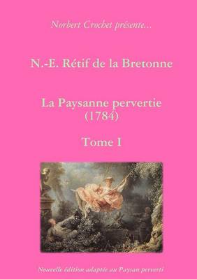 Book cover for N.-E. Retif De La Bretonne - La Paysanne Pervertie Tome I