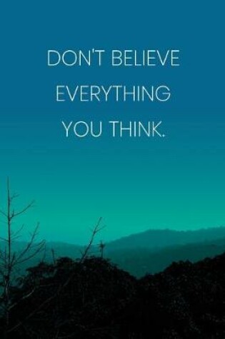 Cover of Inspirational Quote Notebook - 'Don't Believe Everything You Think.' - Inspirational Journal to Write in - Inspirational Quote Diary