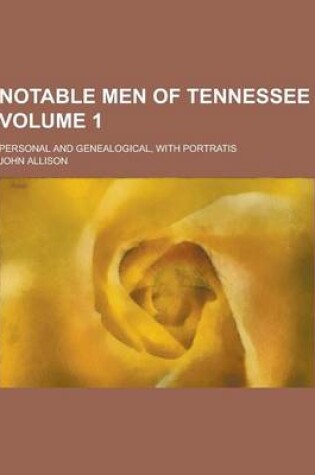Cover of Notable Men of Tennessee; Personal and Genealogical, with Portratis Volume 1