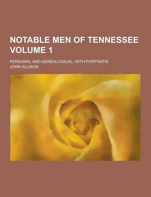 Book cover for Notable Men of Tennessee; Personal and Genealogical, with Portratis Volume 1