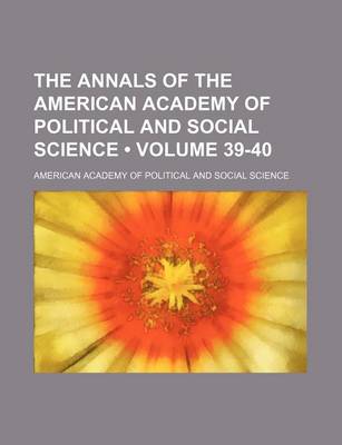 Book cover for The Annals of the American Academy of Political and Social Science Volume 39-40