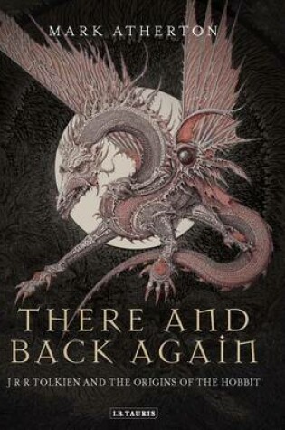 Cover of There and Back Again: J R R Tolkien and the Origins of the Hobbit