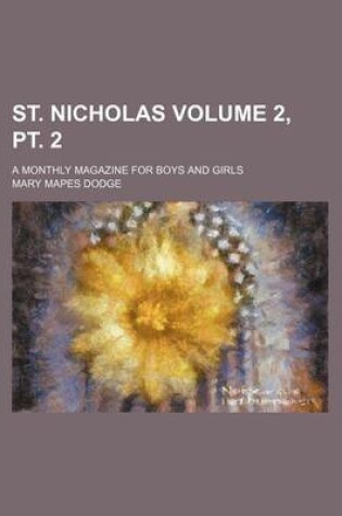 Cover of St. Nicholas Volume 2, PT. 2; A Monthly Magazine for Boys and Girls