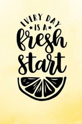 Cover of Every Day Is A Fresh Start