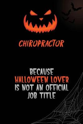 Book cover for Chiropractor Because Halloween Lover Is Not An Official Job Title