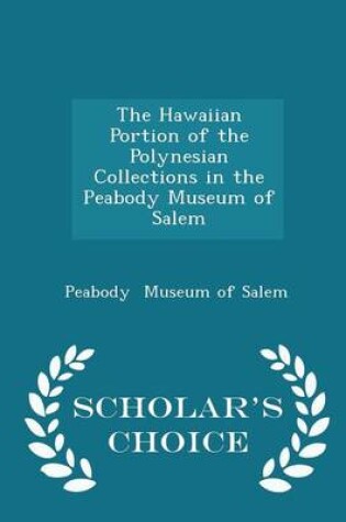 Cover of The Hawaiian Portion of the Polynesian Collections in the Peabody Museum of Salem - Scholar's Choice Edition