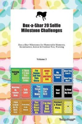 Cover of Box-a-Shar 20 Selfie Milestone Challenges Box-a-Shar Milestones for Memorable Moments, Socialization, Indoor & Outdoor Fun, Training Volume 3