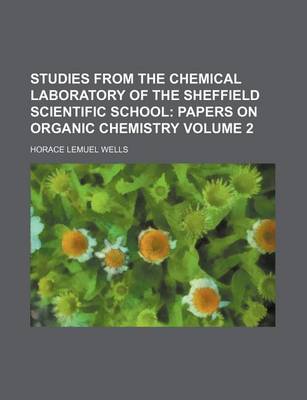 Book cover for Studies from the Chemical Laboratory of the Sheffield Scientific School Volume 2; Papers on Organic Chemistry