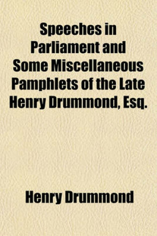 Cover of Speeches in Parliament and Some Miscellaneous Pamphlets of the Late Henry Drummond, Esq.