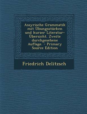 Book cover for Assyrische Grammatik Mit Ubungsstucken Und Kurzer Literatur-Ubersicht. Zweite Durchgesehene Auflage.