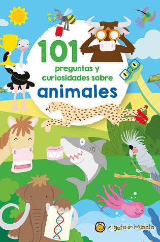Cover of 101 preguntas y curiosidades sobre animales / 101 Questions and Curiosities abou t Animals