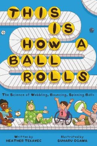 Cover of This Is How a Ball Rolls: The Science of Wobbling, Bouncing, Spinning Balls