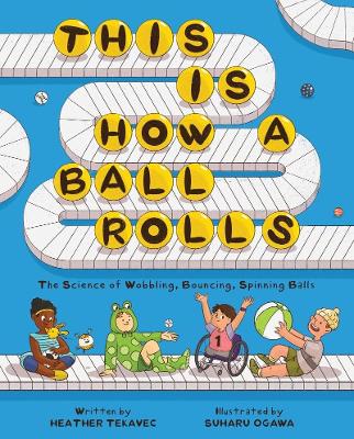 Book cover for This Is How a Ball Rolls: The Science of Wobbling, Bouncing, Spinning Balls