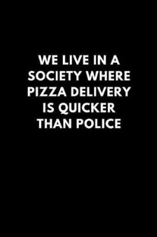 Cover of We Live in a Society Where Pizza Delivery Is Quicker Than Police