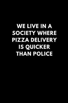 Book cover for We Live in a Society Where Pizza Delivery Is Quicker Than Police