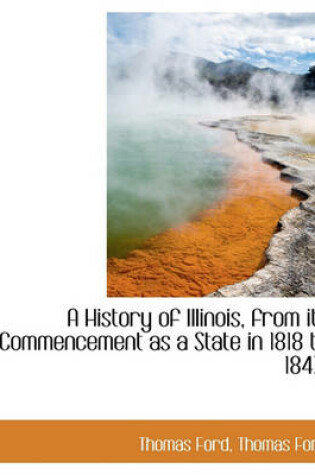 Cover of A History of Illinois, from Its Commencement as a State in 1818 to 1847.