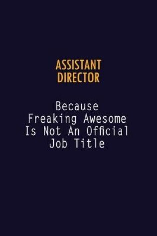 Cover of Assistant Director Because Freaking Awesome is not An Official Job Title