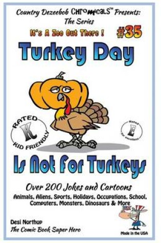 Cover of Turkey Day Is Not For Turkey's Over 200 Jokes and Cartoons Animals, Aliens, Sports, Holidays, Occupations, School, Computers, Monsters, Dinosaurs & More- in BLACK and WHITE