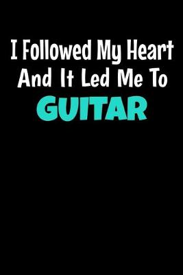 Book cover for I Followed My Heart And It Led Me To Guitar