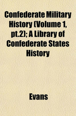 Cover of Confederate Military History (Volume 1, PT.2); A Library of Confederate States History