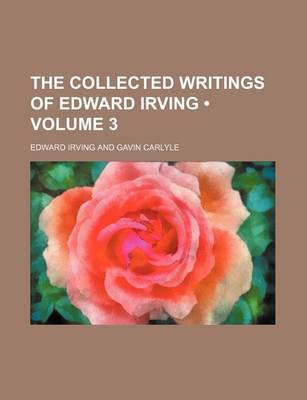 Book cover for The Collected Writings of Edward Irving (Volume 3)