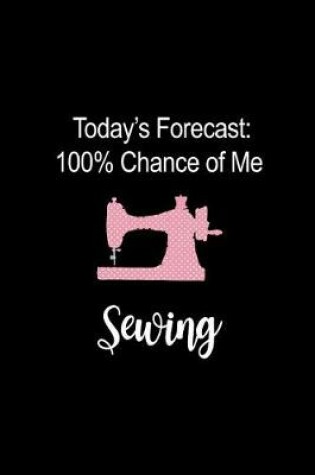 Cover of Today's Forecast 100% Chance of Me Sewing